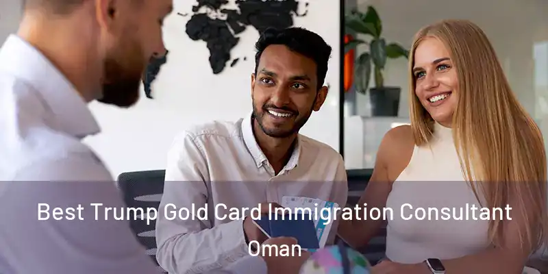  Best Trump Gold Card Immigration Consultant Oman