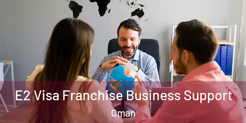  E2 Visa Franchise Business Support Oman