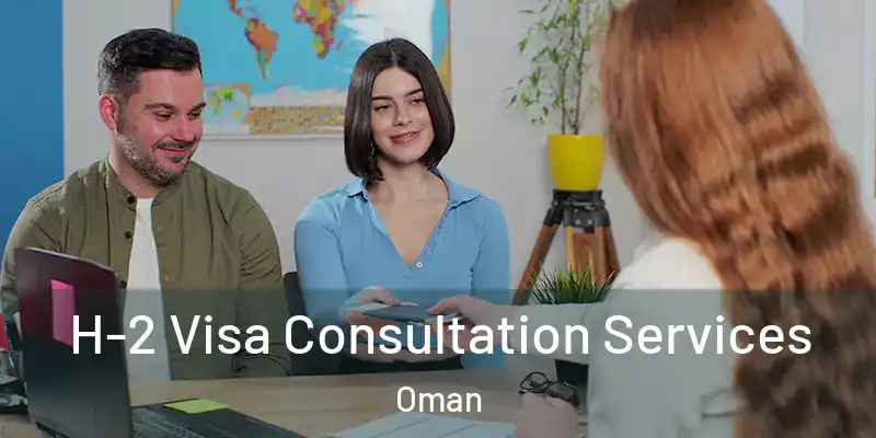  H-2 Visa Consultation Services Oman