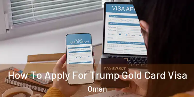  How To Apply For Trump Gold Card Visa Oman