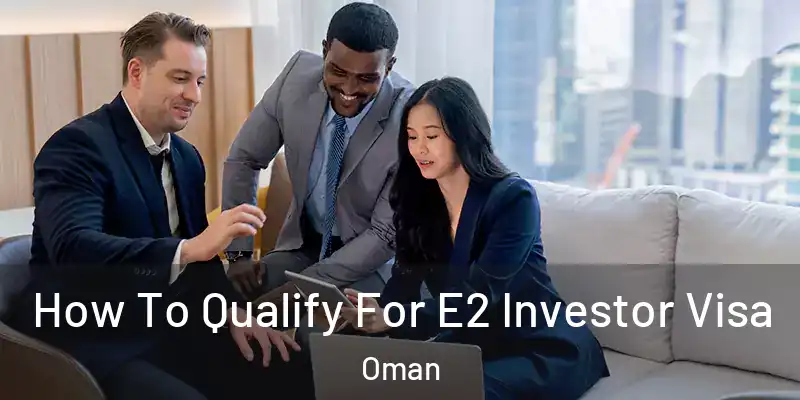  How To Qualify For E2 Investor Visa Oman