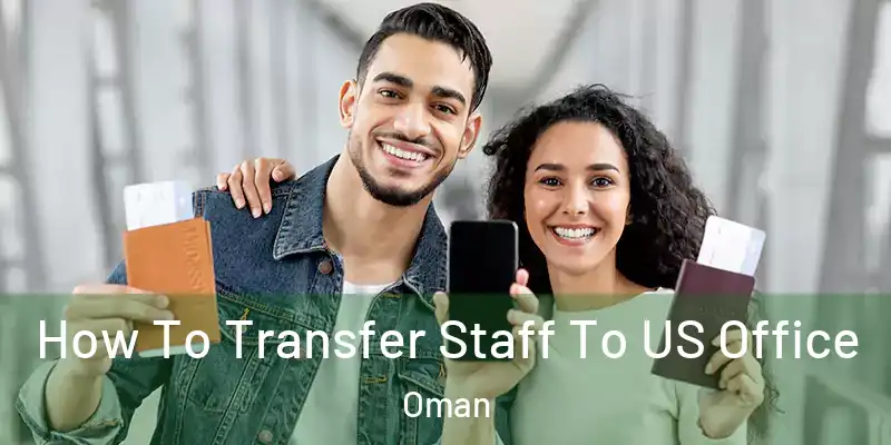  How To Transfer Staff To US Office Oman