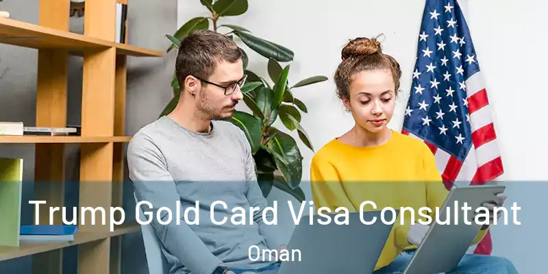  Trump Gold Card Visa Consultant Oman